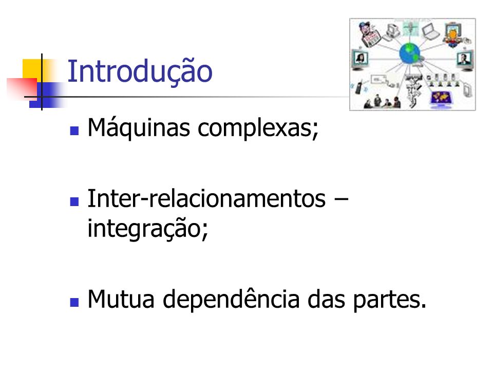 Introdução Máquinas complexas; Inter-relacionamentos – integração;