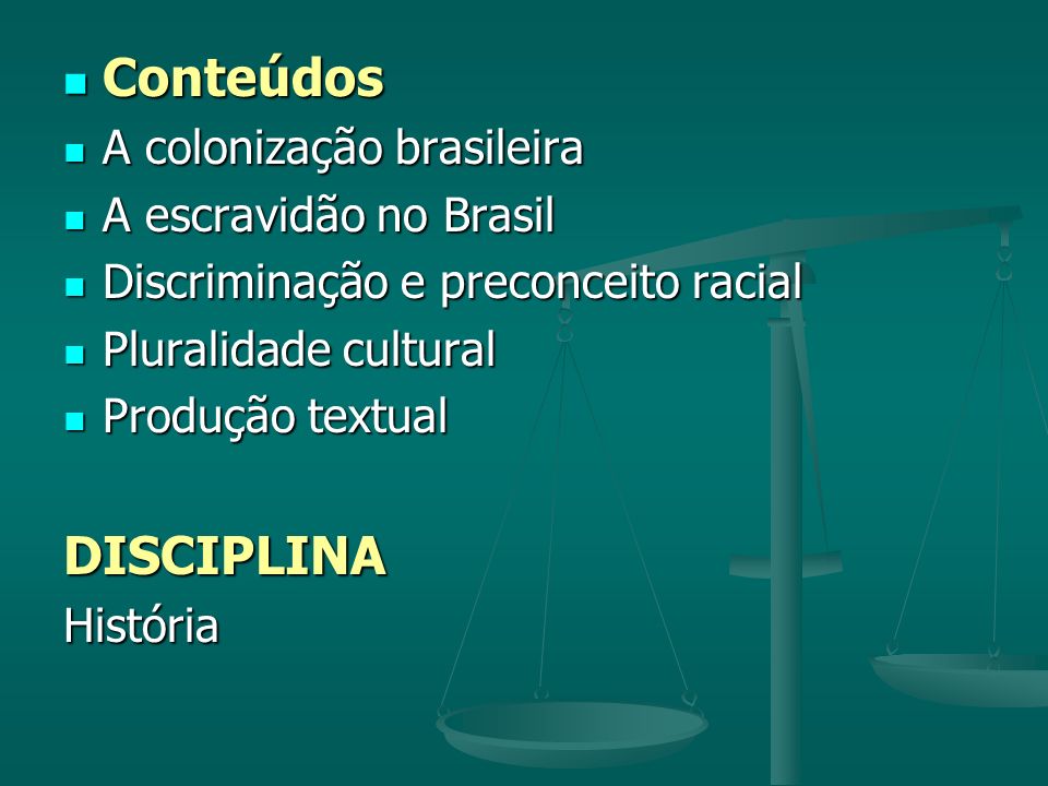 Conteúdos DISCIPLINA A colonização brasileira A escravidão no Brasil