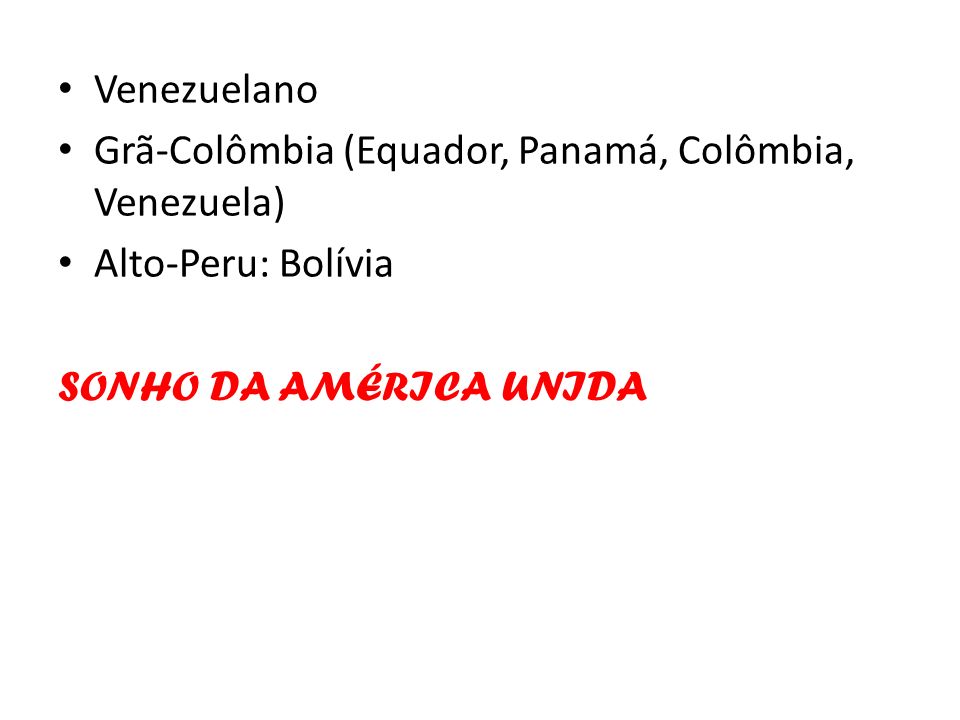 Venezuelano Grã-Colômbia (Equador, Panamá, Colômbia, Venezuela) Alto-Peru: Bolívia.