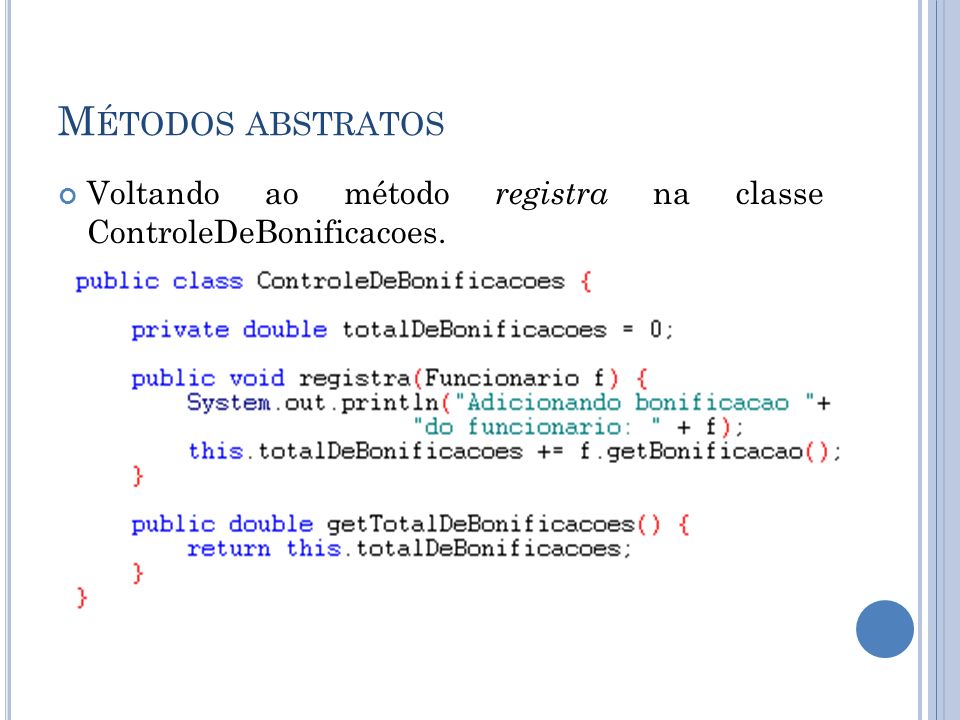 Métodos abstratos Voltando ao método registra na classe ControleDeBonificacoes.