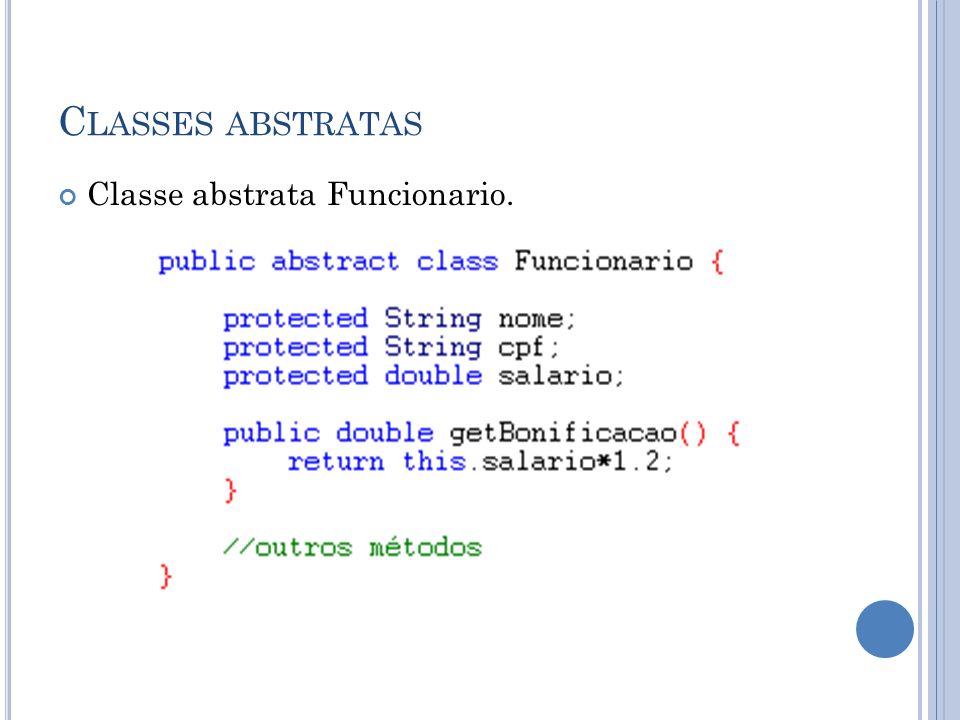 Classes abstratas Classe abstrata Funcionario.