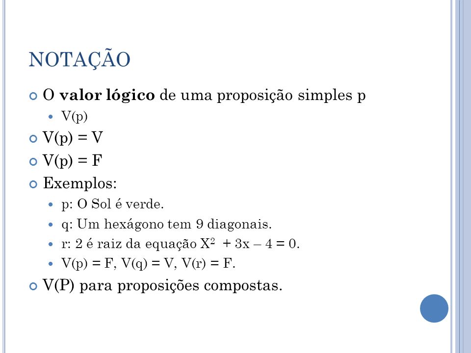 NOTAÇÃO O valor lógico de uma proposição simples p V(p) = V V(p) = F