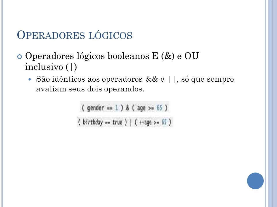 Operadores lógicos Operadores lógicos booleanos E (&) e OU inclusivo (|)