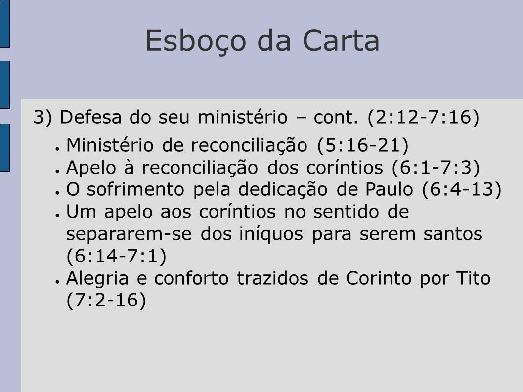 Esboço da Carta 3) Defesa do seu ministério – cont. (2:12-7:16)