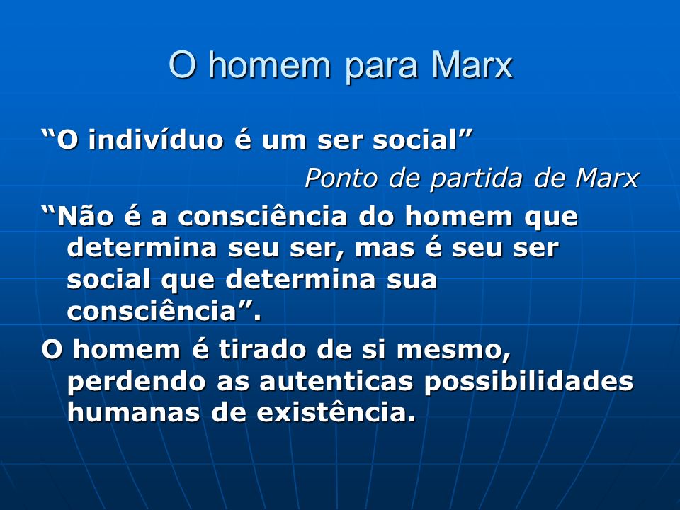 O homem para Marx O indivíduo é um ser social
