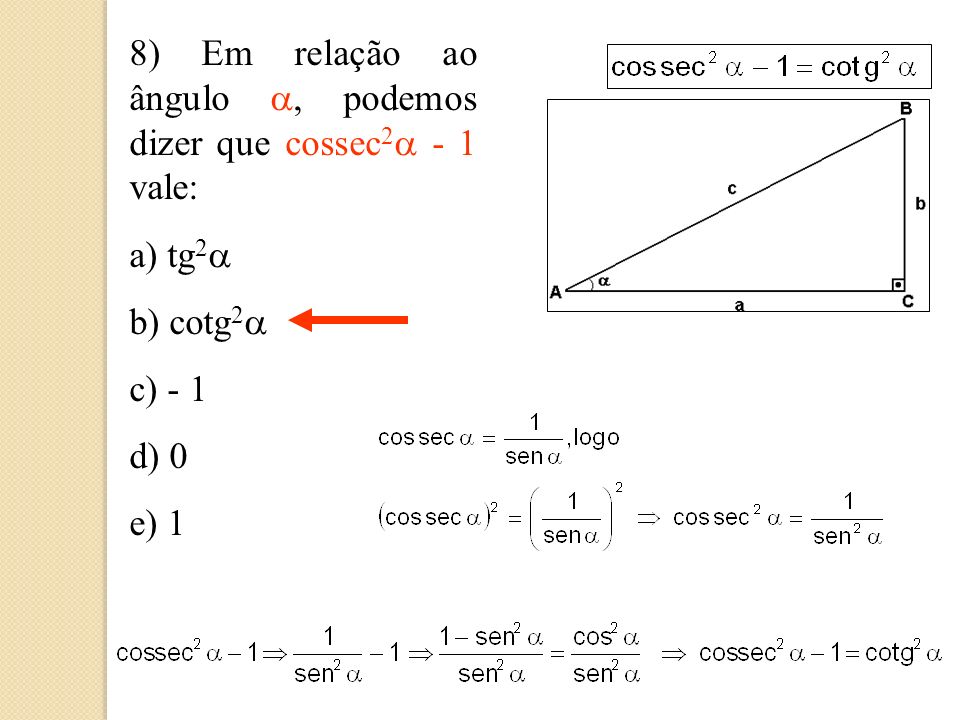 8) Em relação ao ângulo a, podemos dizer que cossec2a - 1 vale:
