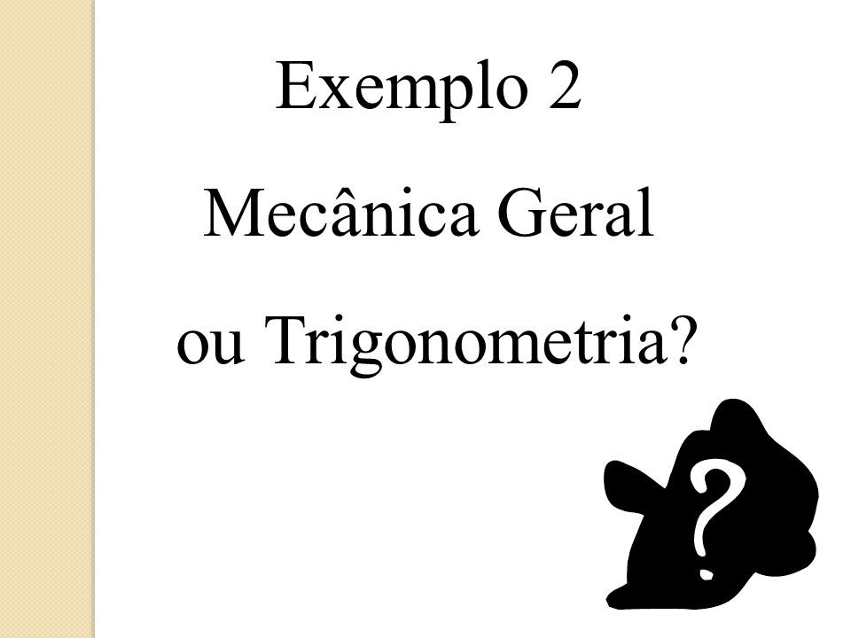 Exemplo 2 Mecânica Geral ou Trigonometria