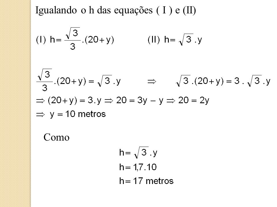 Igualando o h das equações ( I ) e (II)