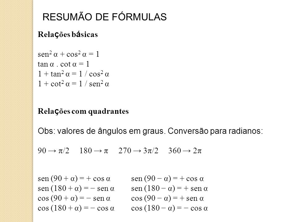 RESUMÃO DE FÓRMULAS Relações básicas sen2 α + cos2 α = 1