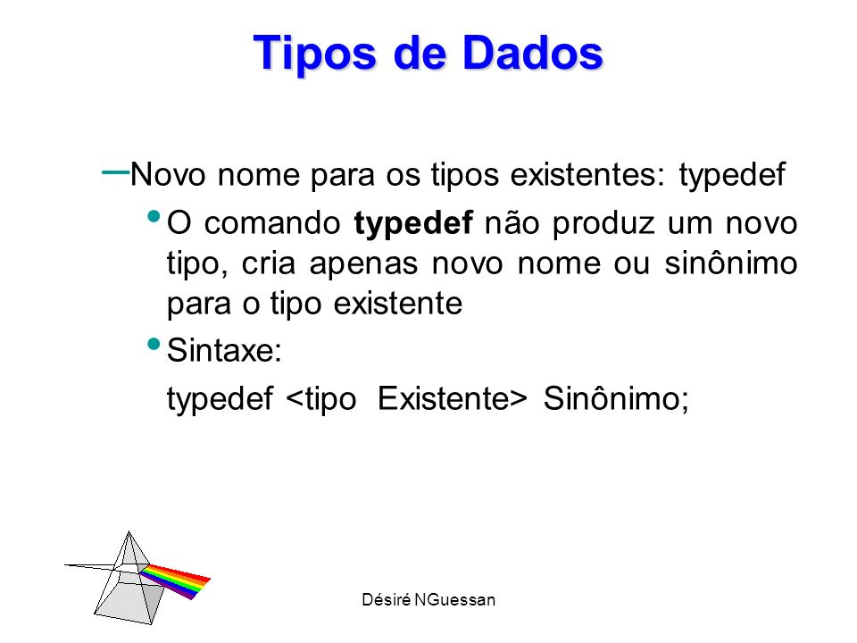 Tipos de Dados Novo nome para os tipos existentes: typedef