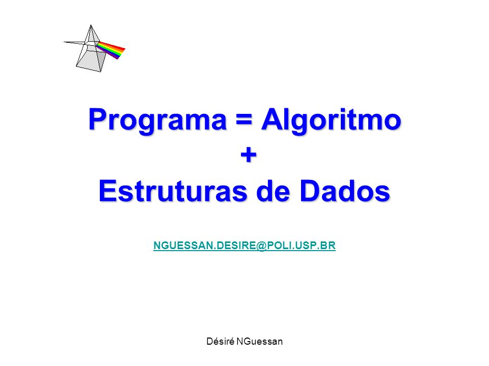 Programa = Algoritmo + Estruturas de Dados