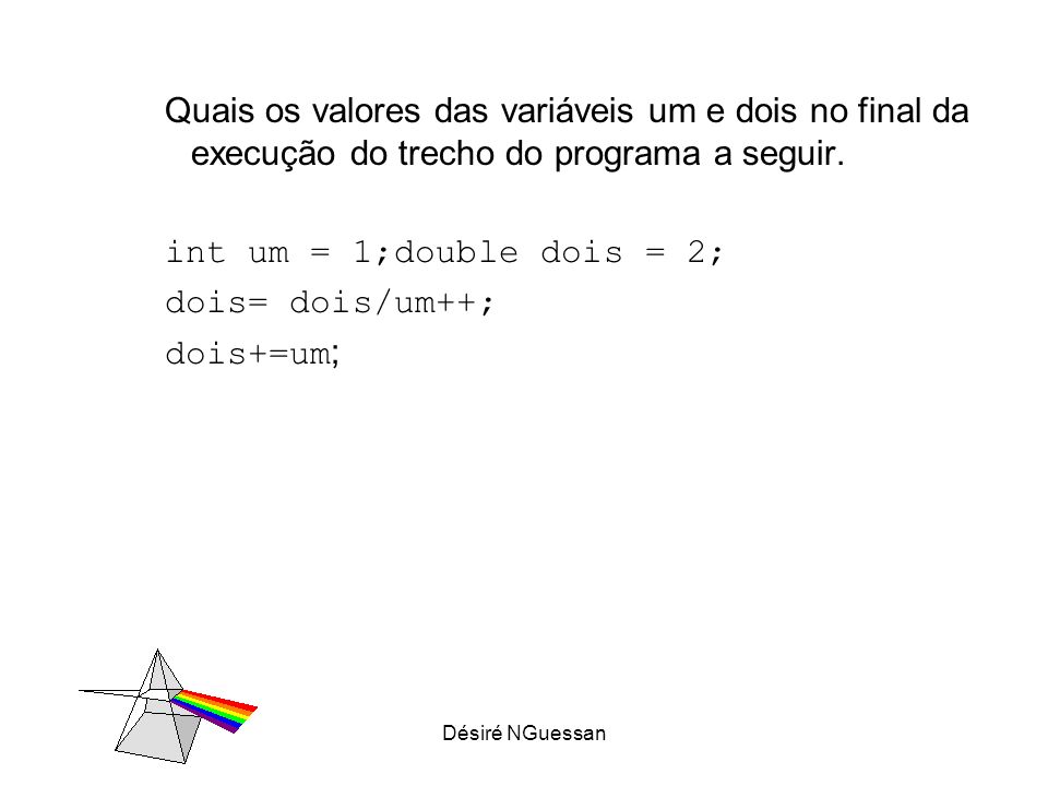 Quais os valores das variáveis um e dois no final da execução do trecho do programa a seguir.