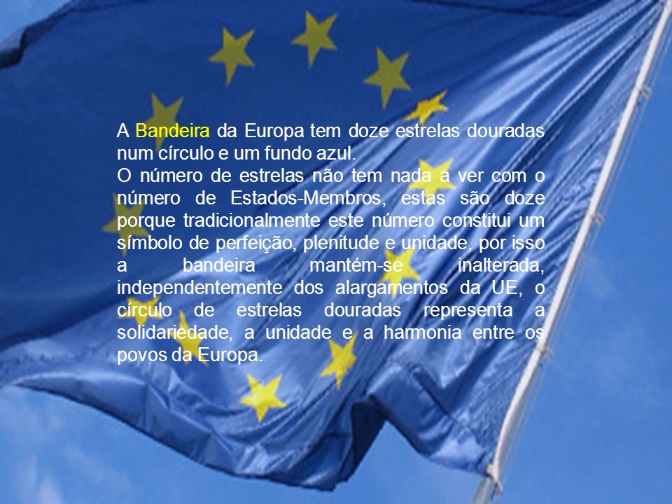 A Bandeira da Europa tem doze estrelas douradas num círculo e um fundo azul.