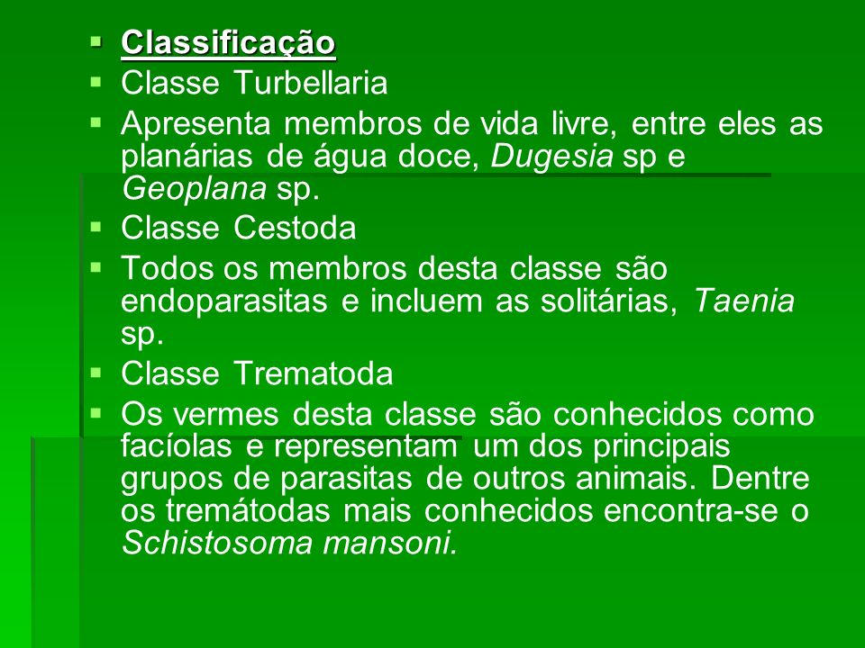 Classificação Classe Turbellaria. Apresenta membros de vida livre, entre eles as planárias de água doce, Dugesia sp e Geoplana sp.