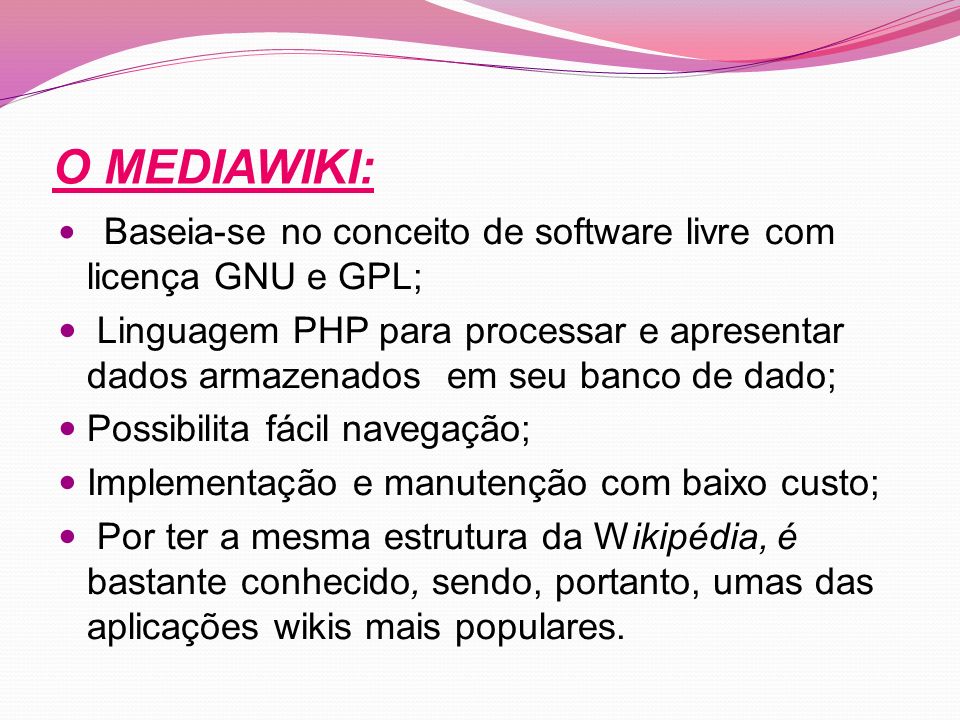 O MEDIAWIKI: Baseia-se no conceito de software livre com licença GNU e GPL;