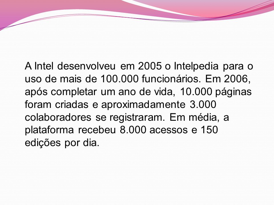 A Intel desenvolveu em 2005 o Intelpedia para o uso de mais de 100
