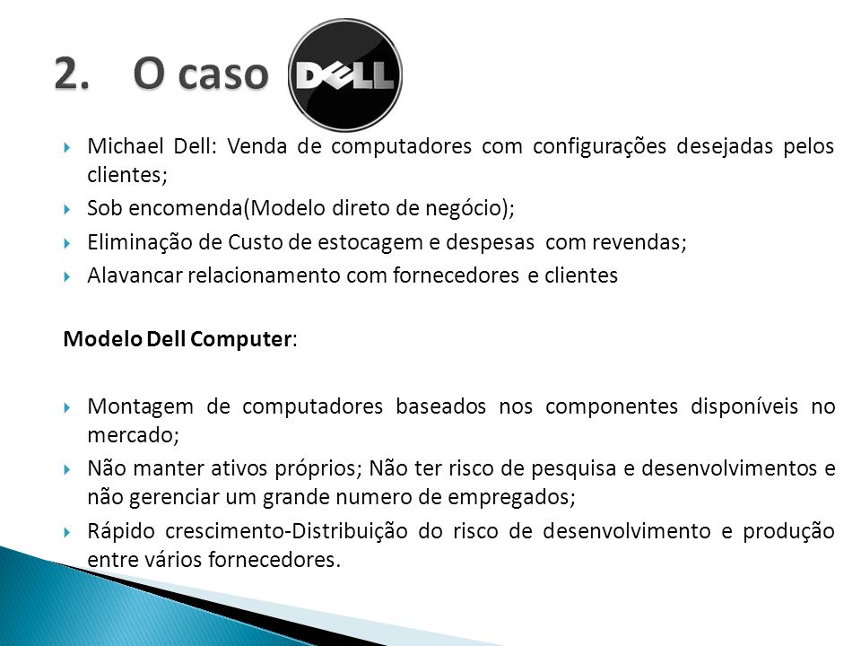 O caso Michael Dell: Venda de computadores com configurações desejadas pelos clientes; Sob encomenda(Modelo direto de negócio);