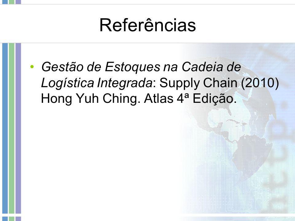 Referências Gestão de Estoques na Cadeia de Logística Integrada: Supply Chain (2010) Hong Yuh Ching.