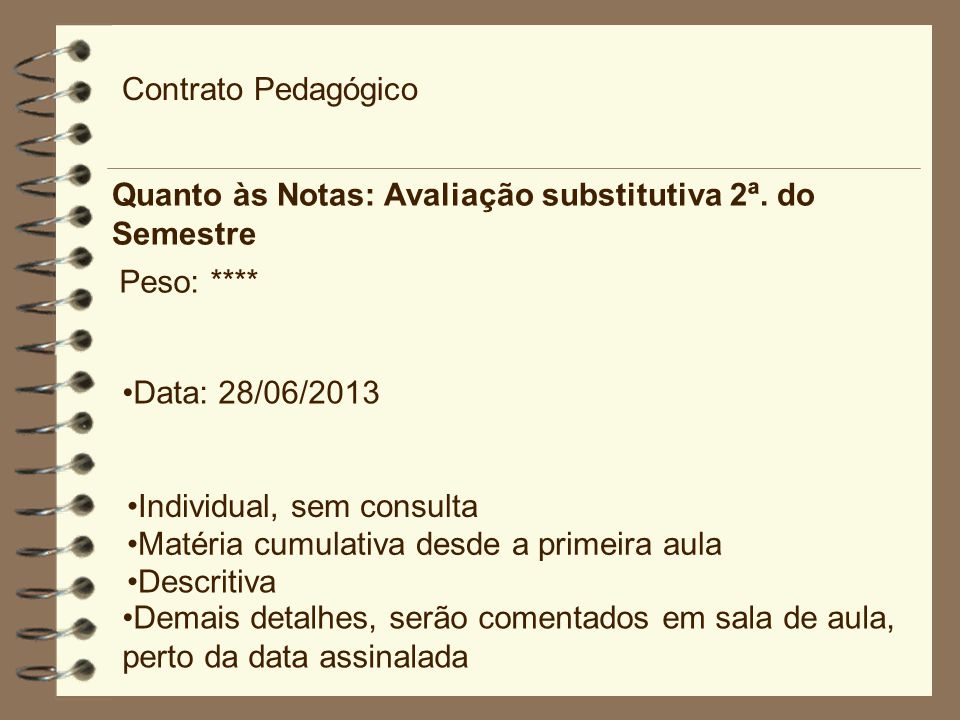 Contrato Pedagógico Quanto às Notas: Avaliação substitutiva 2ª. do Semestre. Peso: **** Data: 28/06/2013.