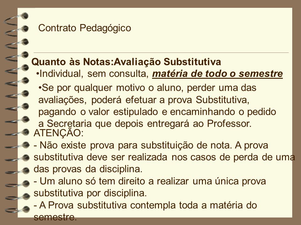 Contrato Pedagógico Quanto às Notas:Avaliação Substitutiva. Individual, sem consulta, matéria de todo o semestre.