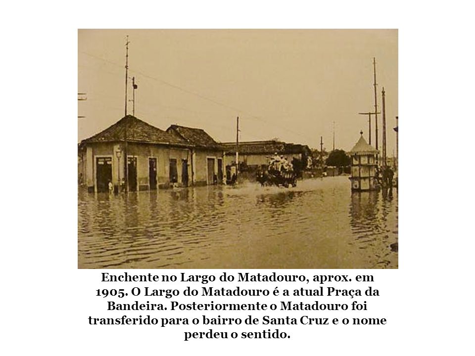 Enchente no Largo do Matadouro, aprox. em 1905
