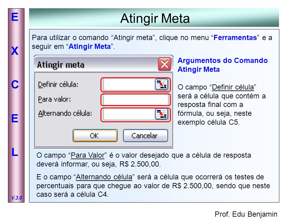 Atingir Meta Para utilizar o comando Atingir meta , clique no menu Ferramentas e a seguir em Atingir Meta .