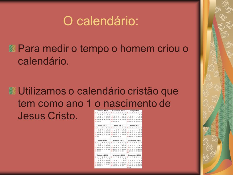 O calendário: Para medir o tempo o homem criou o calendário.