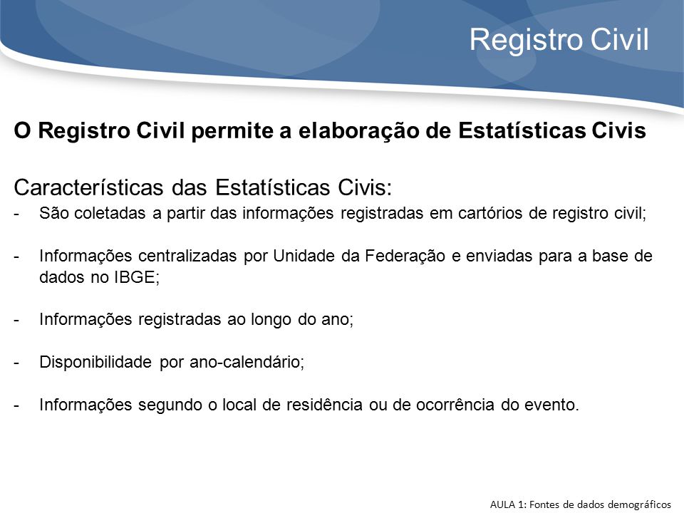 Registro Civil O Registro Civil permite a elaboração de Estatísticas Civis. Características das Estatísticas Civis: