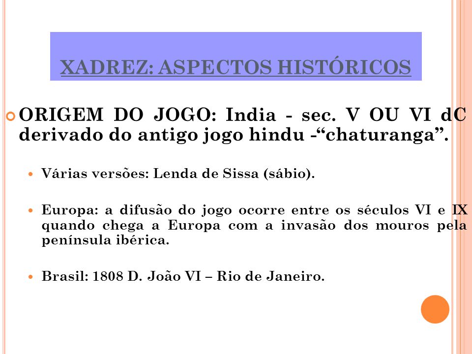 XADREZ:, ASPECTOS HISTÓRICOS, CARACTERÍSTICAS REGRAS, CAMPEONATOS