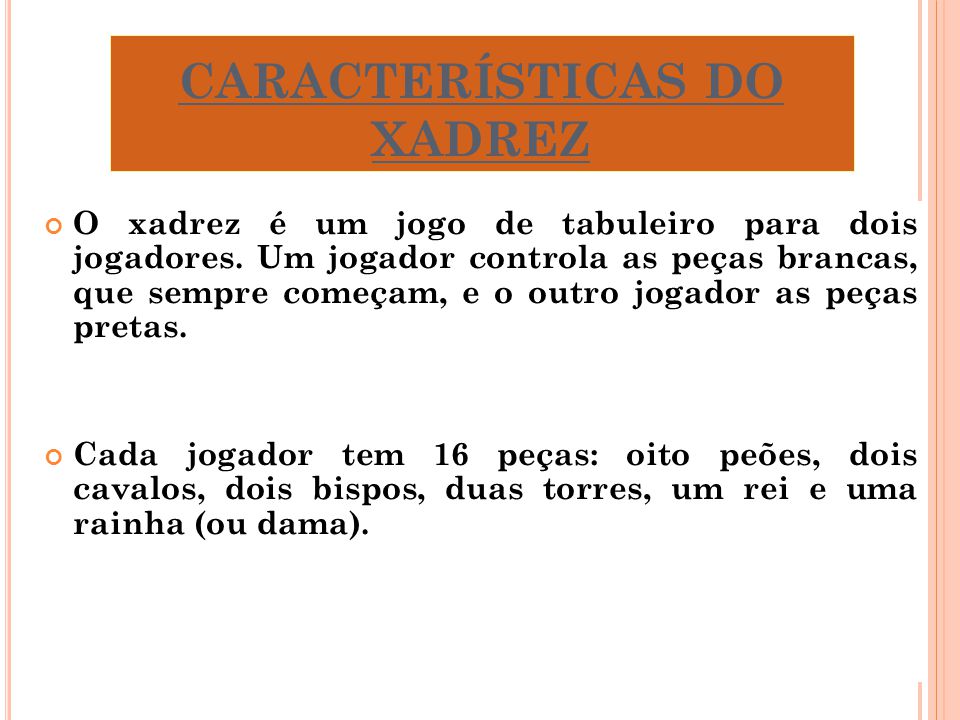 XADREZ:, ASPECTOS HISTÓRICOS, CARACTERÍSTICAS REGRAS, CAMPEONATOS. - ppt  carregar