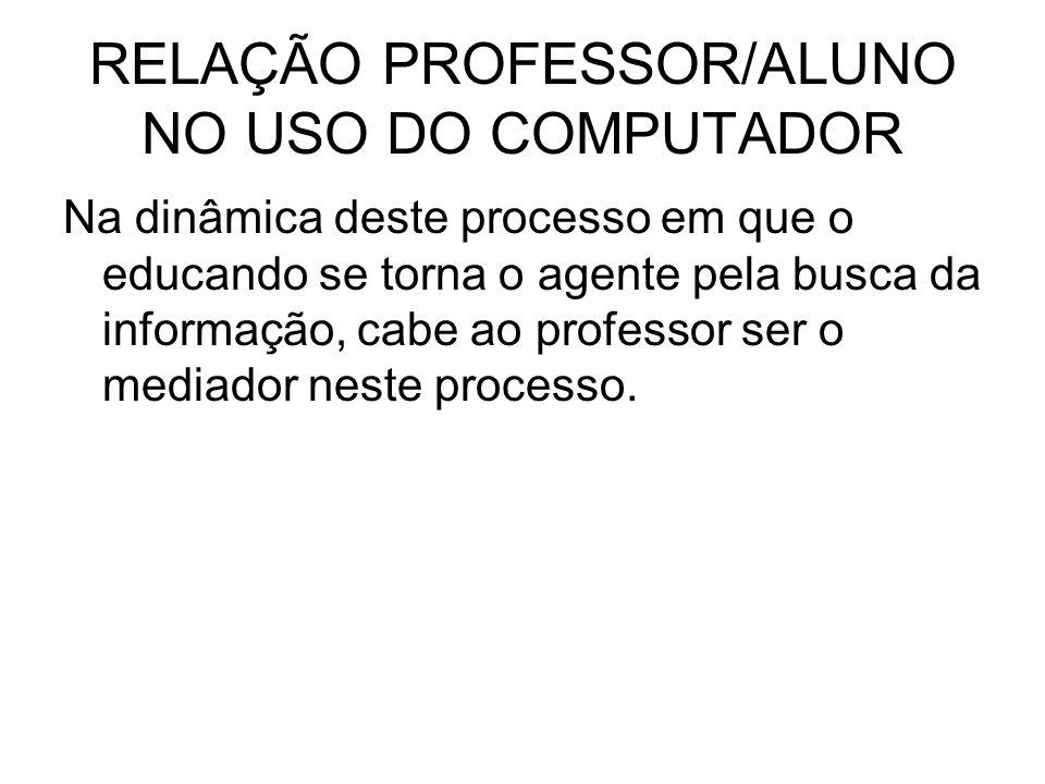 RELAÇÃO PROFESSOR/ALUNO NO USO DO COMPUTADOR