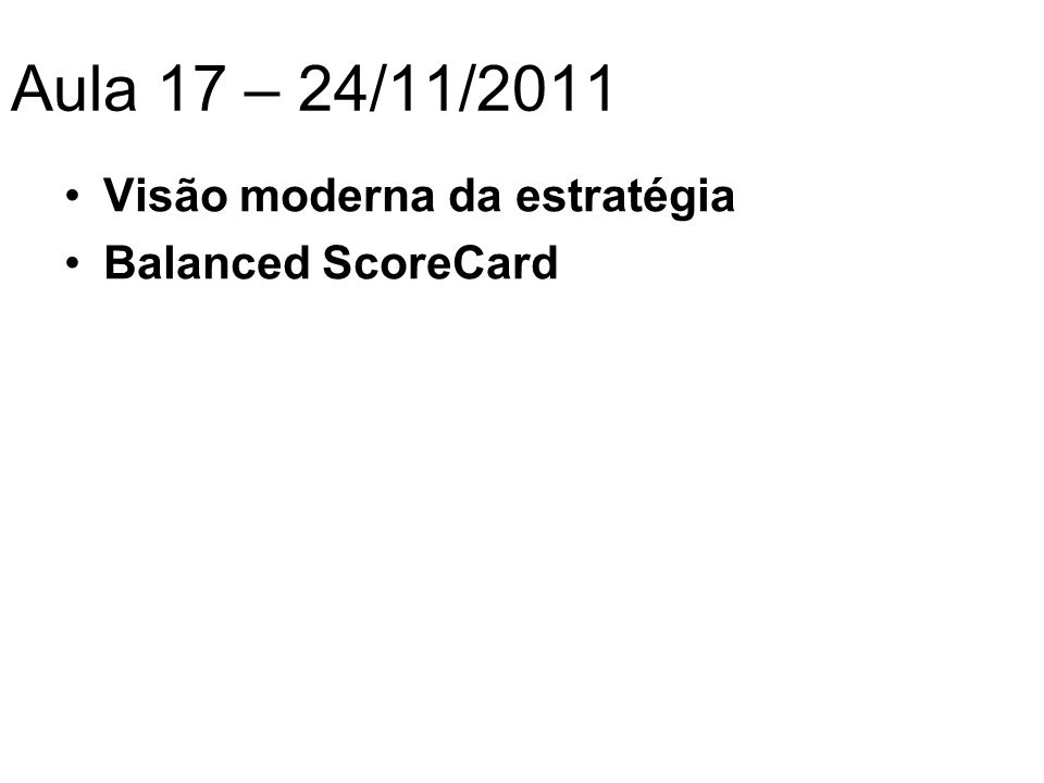 Aula 17 – 24/11/2011 Visão moderna da estratégia Balanced ScoreCard