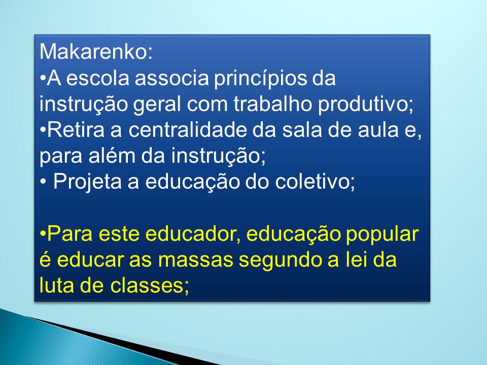 Makarenko: A escola associa princípios da instrução geral com trabalho produtivo; Retira a centralidade da sala de aula e, para além da instrução;