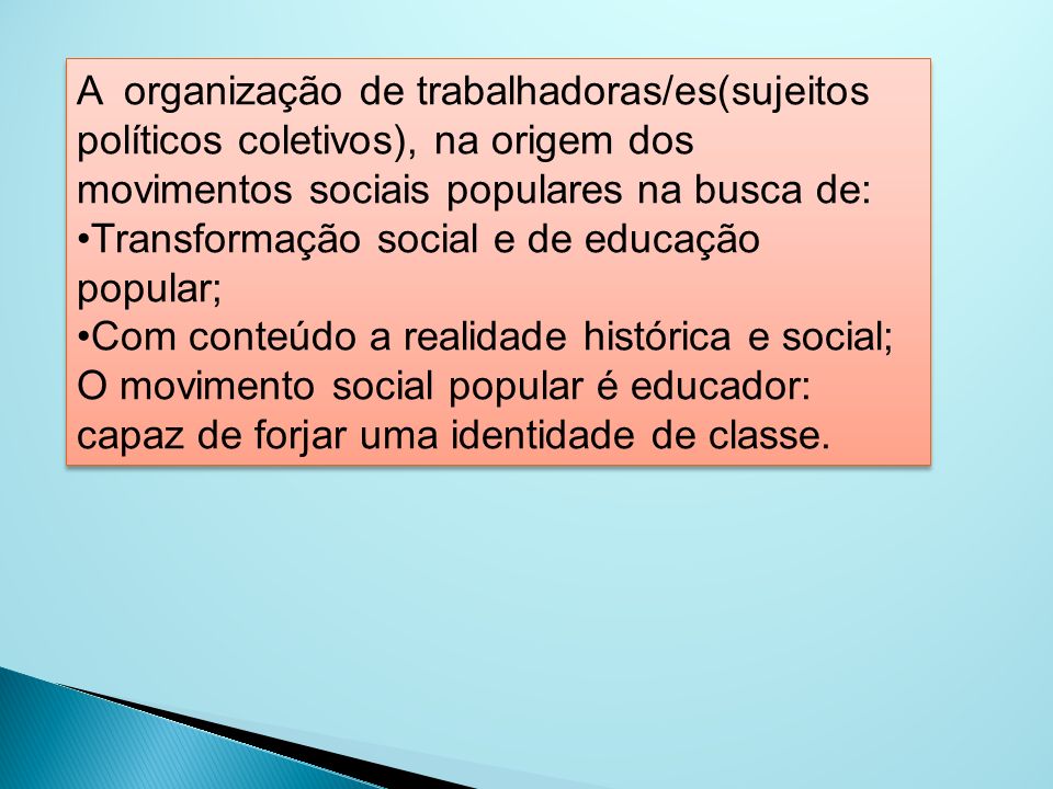 A organização de trabalhadoras/es(sujeitos políticos coletivos), na origem dos movimentos sociais populares na busca de: