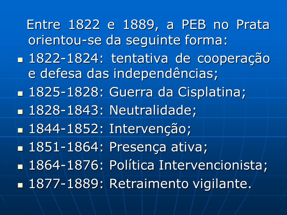 Entre 1822 e 1889, a PEB no Prata orientou-se da seguinte forma: