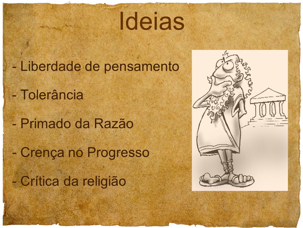 Ideias - Liberdade de pensamento - Tolerância - Primado da Razão - Crença no Progresso - Crítica da religião.