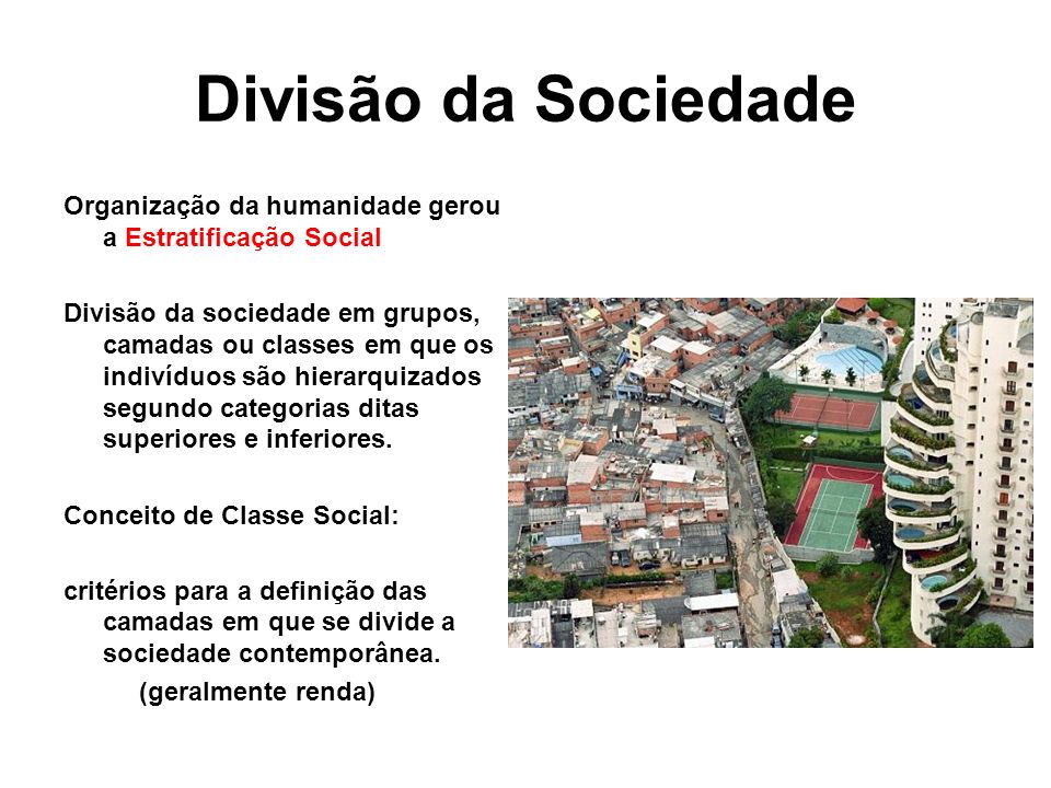 Divisão da Sociedade Organização da humanidade gerou a Estratificação Social.