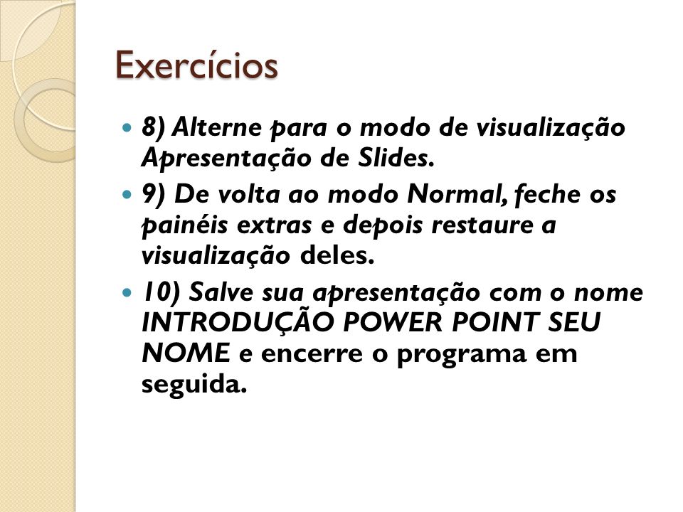Exercícios 8) Alterne para o modo de visualização Apresentação de Slides.