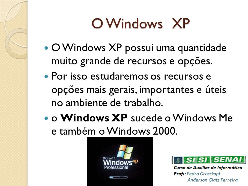 O Windows XP O Windows XP possui uma quantidade muito grande de recursos e opções.