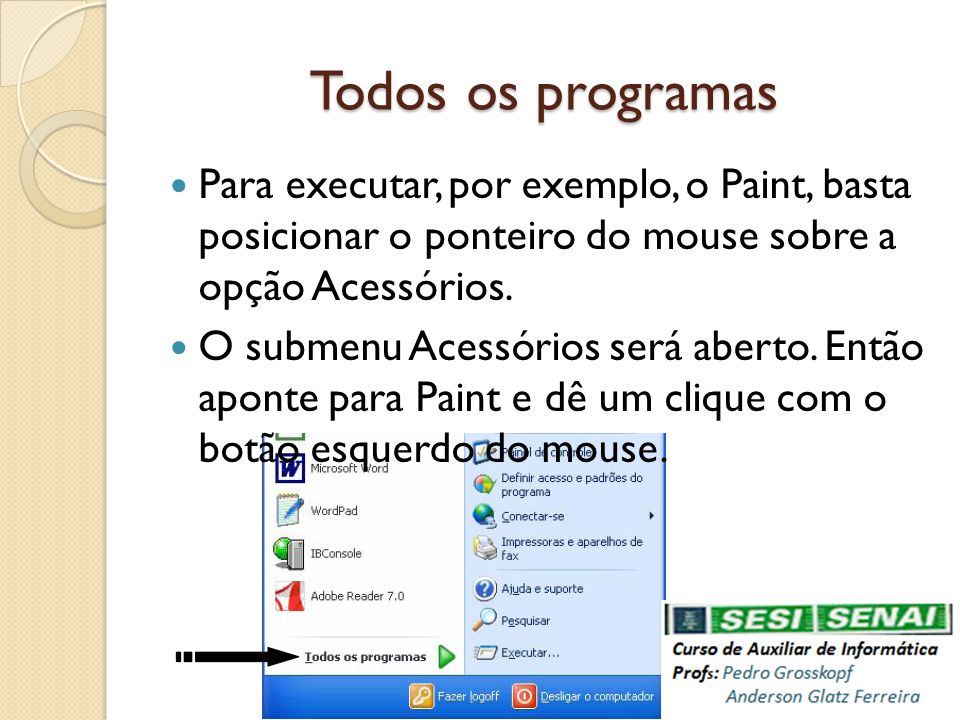 Todos os programas Para executar, por exemplo, o Paint, basta posicionar o ponteiro do mouse sobre a opção Acessórios.