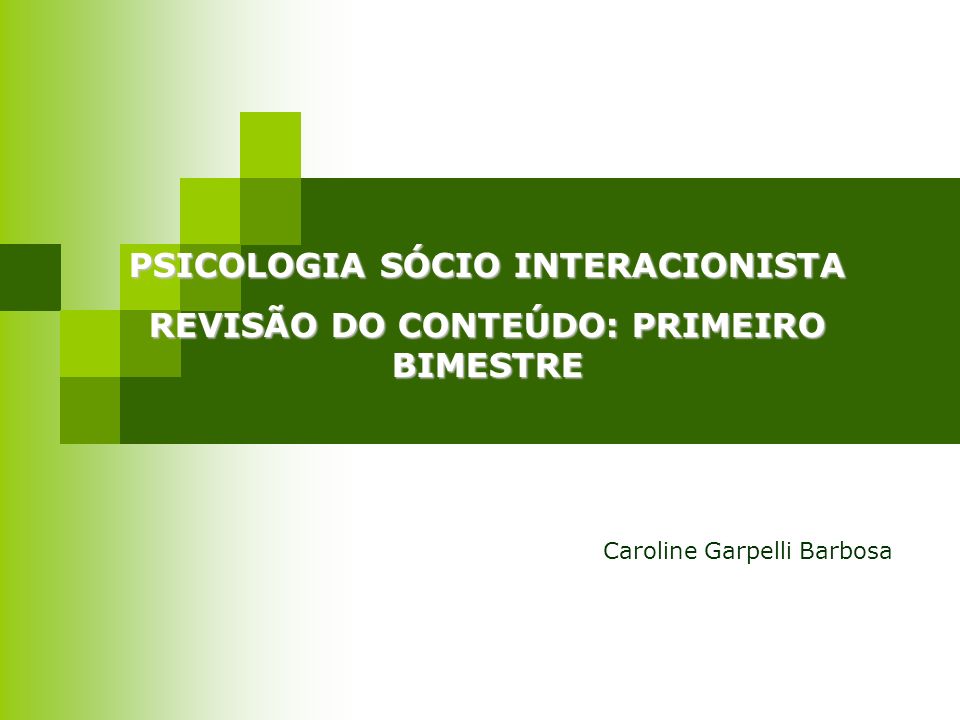 PSICOLOGIA SÓCIO INTERACIONISTA REVISÃO DO CONTEÚDO: PRIMEIRO BIMESTRE