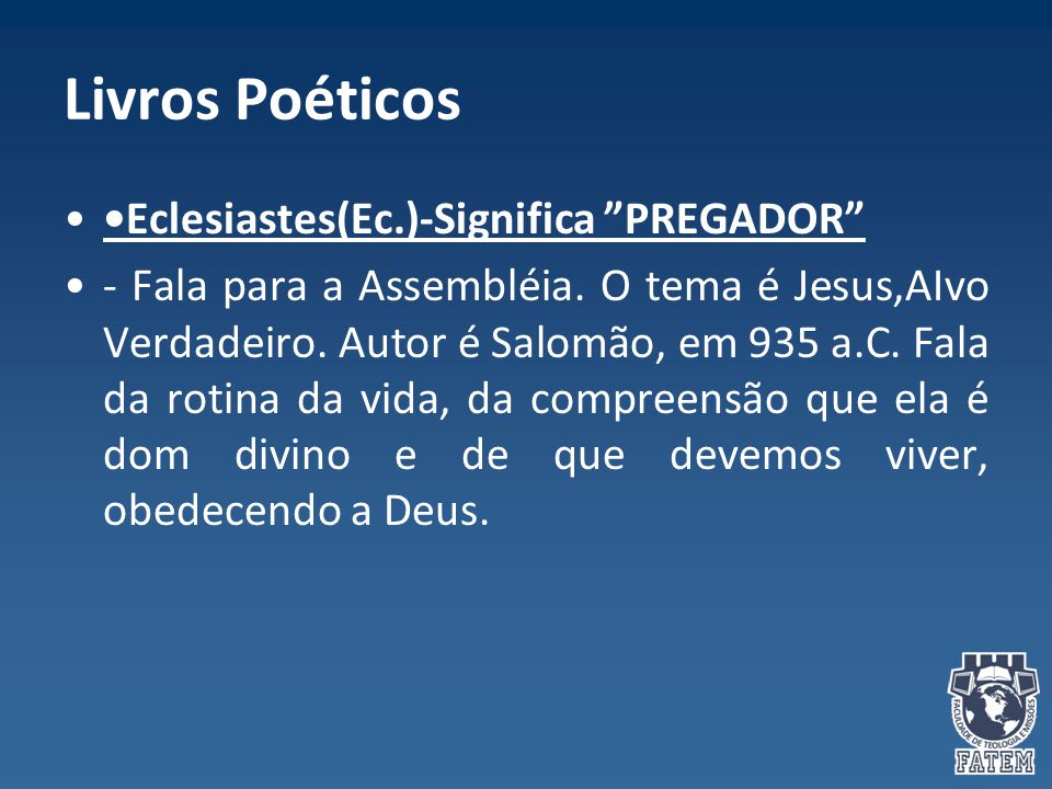 Livros Poéticos •Eclesiastes(Ec.)-Significa PREGADOR