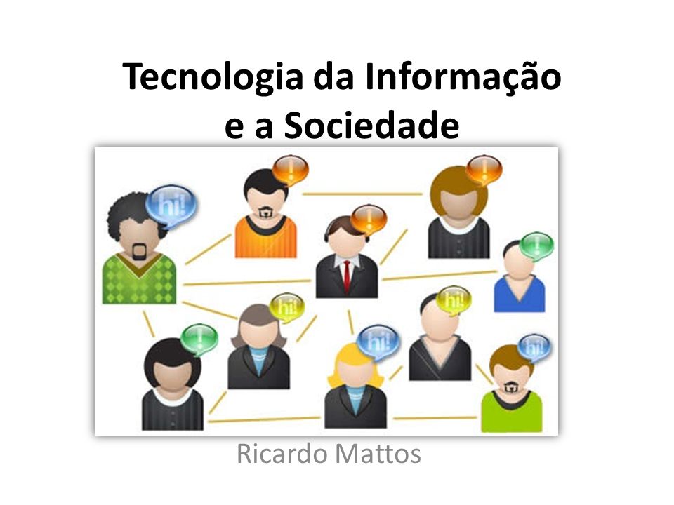 Tecnologia da Informação e a Sociedade
