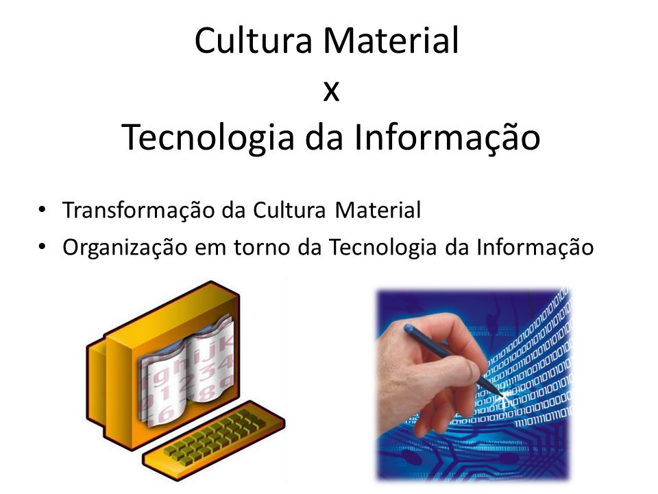 Cultura Material x Tecnologia da Informação