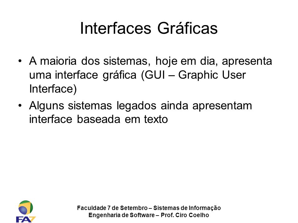 Interfaces Gráficas A maioria dos sistemas, hoje em dia, apresenta uma interface gráfica (GUI – Graphic User Interface)