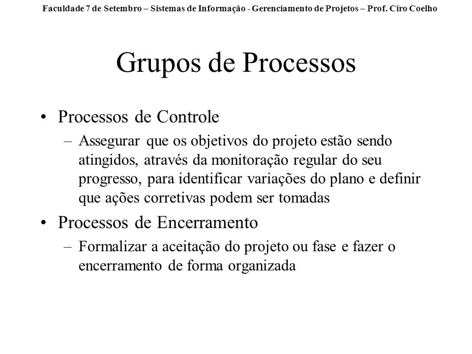Grupos de Processos Processos de Controle Processos de Encerramento