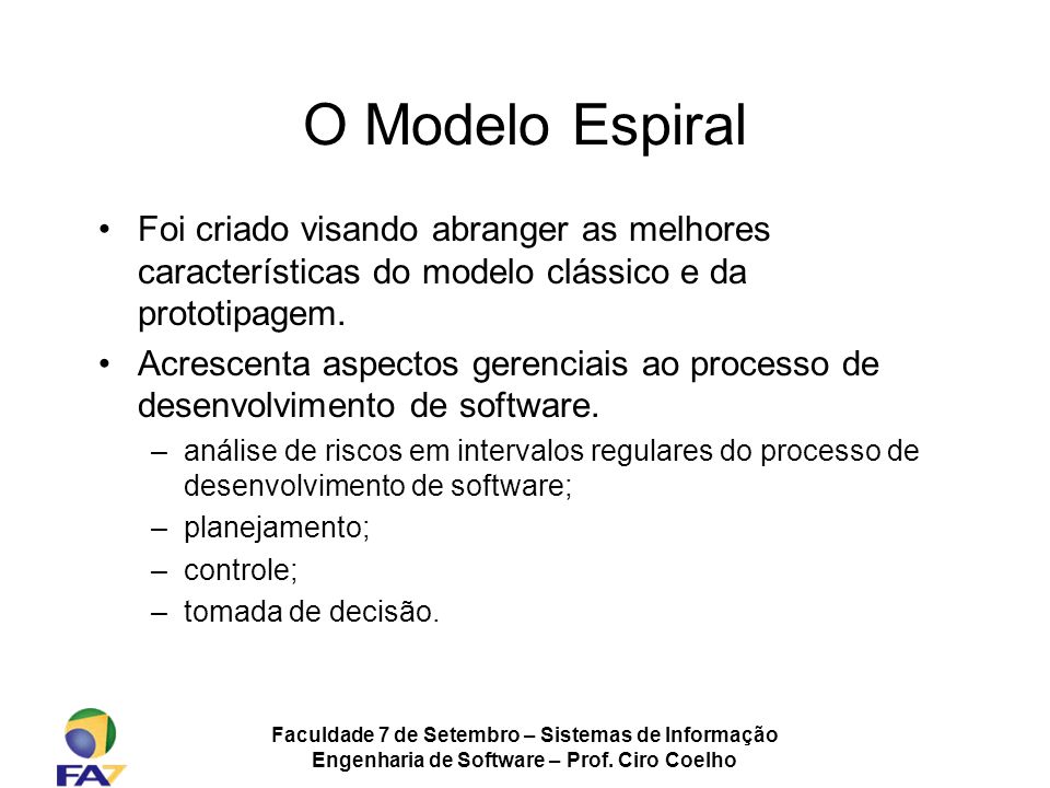 O Modelo Espiral Foi criado visando abranger as melhores características do modelo clássico e da prototipagem.