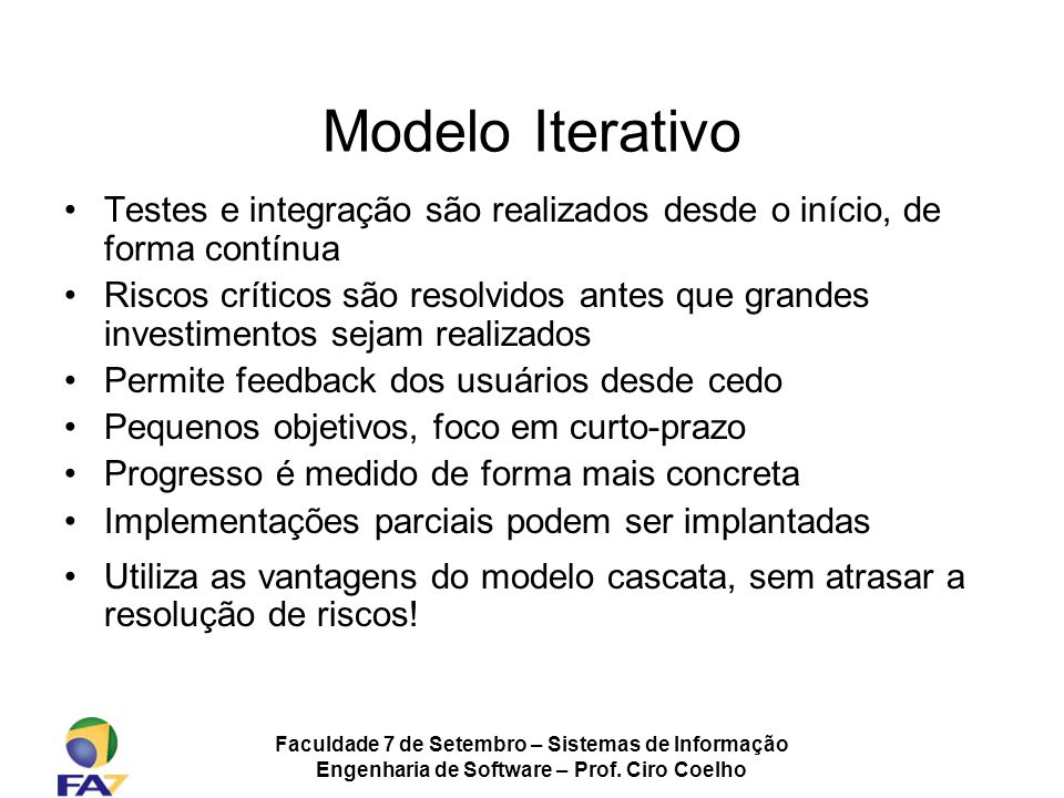 Modelo Iterativo Testes e integração são realizados desde o início, de forma contínua.