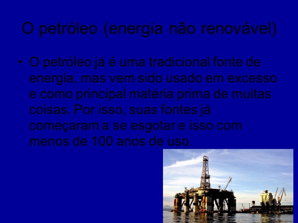 O petróleo (energia não renovável)
