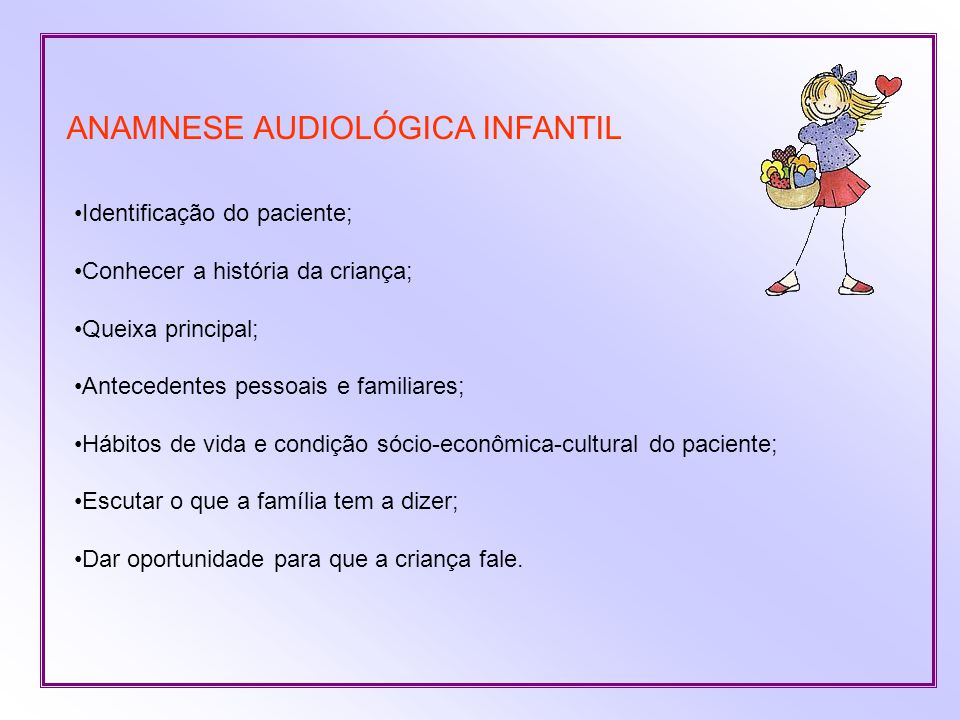 AVALIAÇÃO AUDIOLÓGICA INFANTIL - ANAMNESE - Audiologia II